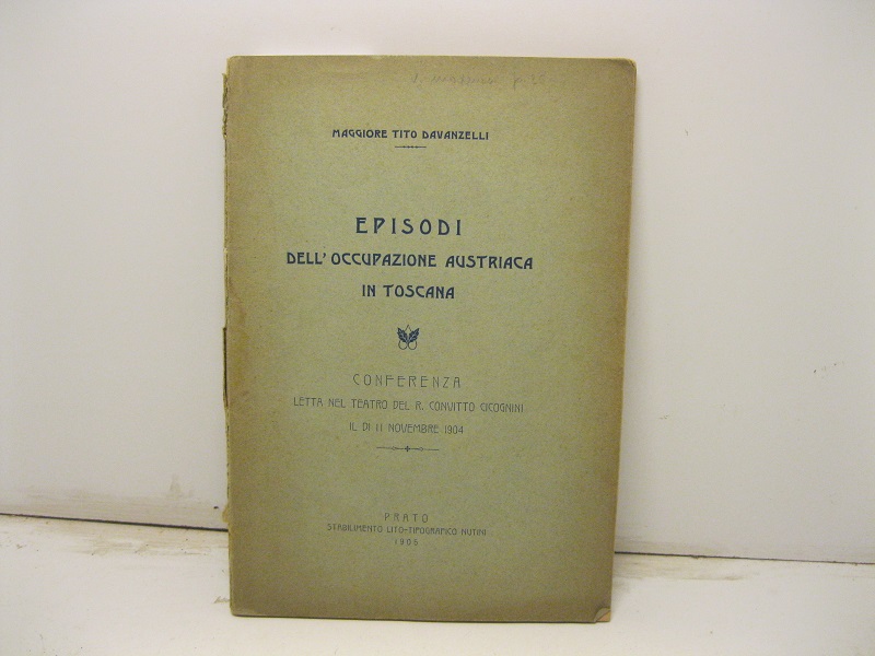 Episodi dell'occupazione austriaca in Toscana. Conferenza letta nel Teatro del R. Convitto Cicognini il dì 11 novembre 1904